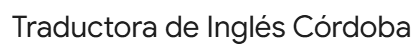Traductora de Inglés Córdoba | Traducciones de Inglés a Español y Viceversa en Córdoba